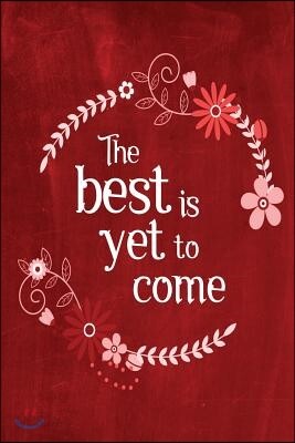 Chalkboard Journal - The Best Is Yet To Come (Red): 100 page 6" x 9" Ruled Notebook: Inspirational Journal, Blank Notebook, Blank Journal, Lined Noteb
