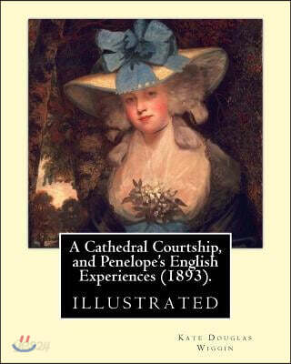 A Cathedral Courtship, and Penelope's English Experiences (1893). By: Kate Douglas Wiggin: illustrated By: Clifford Carleton. (1867 - 1946)