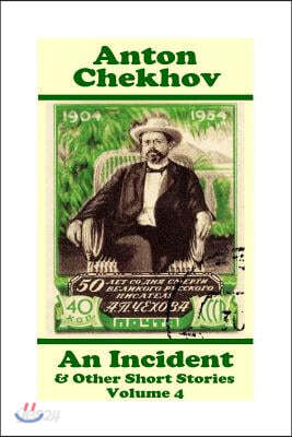 Anton Chekhov - An Incident & Other Short Stories (Volume 4): Short Story Compilations from Arguably the Greatest Short Story Writer Ever.