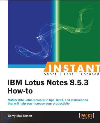 Instant IBM Lotus Notes 8.5.3 How-to