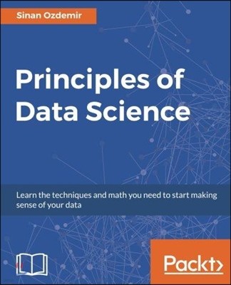 Principles of Data Science: Mathematical techniques and theory to succeed in data-driven industries