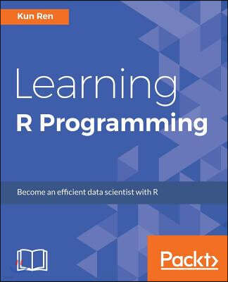 Learning R Programming: Language, tools, and practical techniques