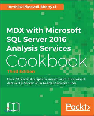 MDX with Microsoft SQL Server 2016 Analysis Services Cookbook - Third Edition: Relevant and powerful new recipes added