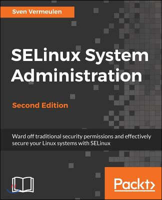 SELinux System Administration. Second Edition: Click here to enter text.