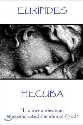 Euripedes - Hecuba: He Was a Wise Man Who Originated the Idea of God