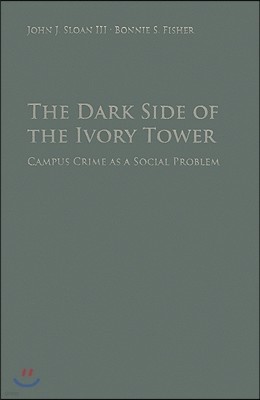 The Dark Side of the Ivory Tower: Campus Crime as a Social Problem