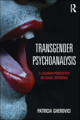 Transgender Psychoanalysis: A Lacanian Perspective on Sexual Difference