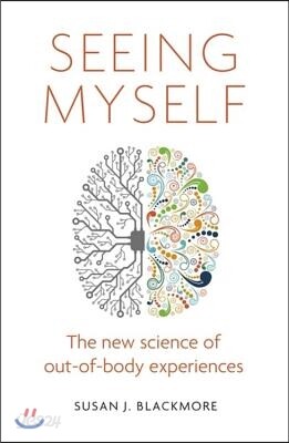 Seeing Myself: The New Science of Out-Of-Body Experiences