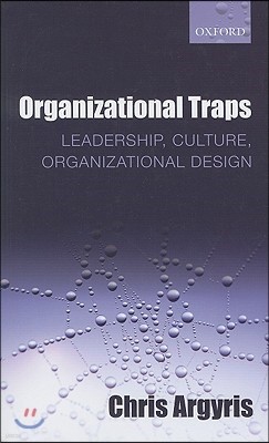 Organizational Traps: Leadership, Culture, Organizational Design