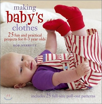 Making Baby's Clothes: 25 Fun and Practical Projects for 0-3 Year Olds [With Pattern(s)]