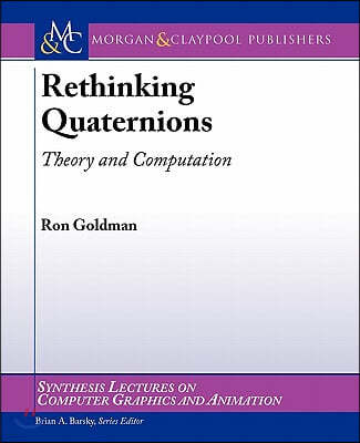 Rethinking Quaternions: Theory and Computation