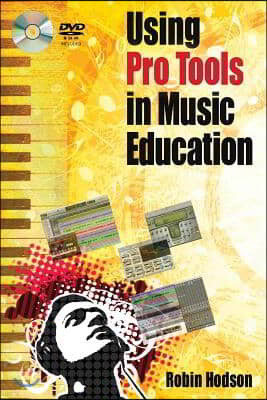 Using Pro Tools in Music Education [With DVD ROM]