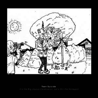 Teen Suicide — It's the Big Joyous Celebration, Let's Stir the Honeypot 앨범 커버