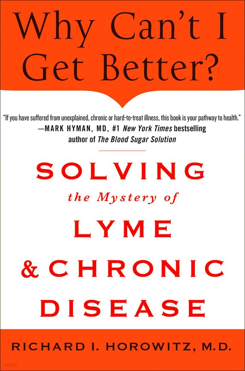 Why Can't I Get Better? Solving the Mystery of Lyme and Chronic Disease