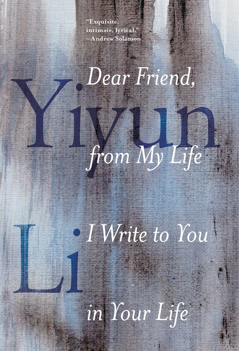 Dear Friend, from My Life I Write to You in Your Life