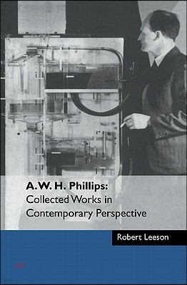 A. W. H. Phillips: Collected Works in Contemporary Perspective