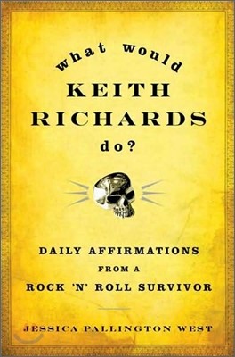 What Would Keith Richards Do?: Daily Affirmations from a Rock 'n' Roll Survivor