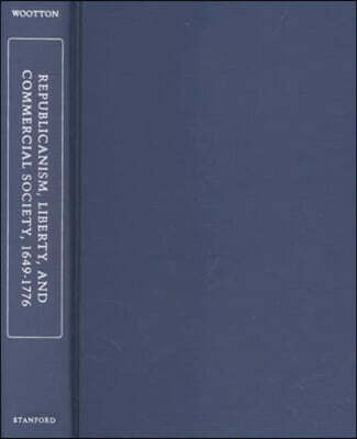 Republicanism, Liberty, and Commercial Society, 1649-1776