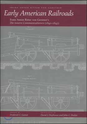 Early American Railroads: Franz Anton Ritter Von Gerstner's 'Die Innern Communicationen'1842-1843