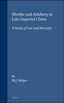 Murder and Adultery in Late Imperial China: A Study of Law and Morality