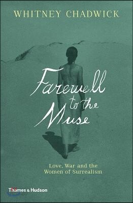 Farewell to the Muse: Love, War and the Women of Surrealism