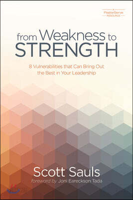 From Weakness to Strength: 8 Vulnerabilities That Can Bring Out the Best in Your Leadership