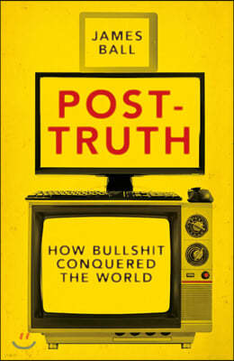 Post-Truth: How Bullshit Conquered the World