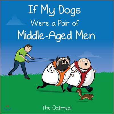 If My Dogs Were a Pair of Middle-Aged Men