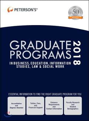 Peterson's Graduate Programs in Business, Education, Information Studies, Law & Social Work 2018