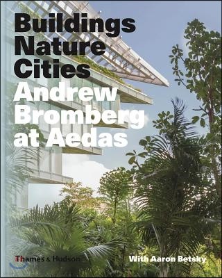 The Andrew Bromberg at Aedas: Buildings, Nature, Cities