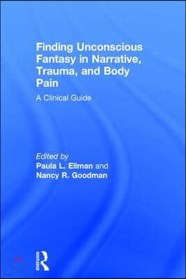 Finding Unconscious Fantasy in Narrative, Trauma, and Body Pain