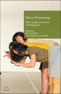 Dance Dramaturgy: Modes of Agency, Awareness and Engagement