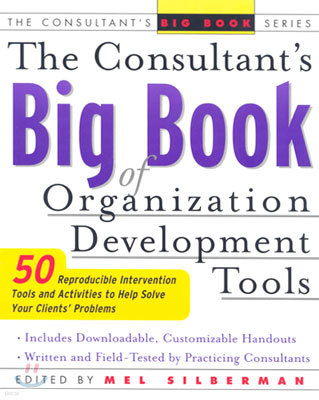The Consultant's Big Book of Organization Development Tools: 50 Reproducible Intervention Tools to Help Solve Your Clients' Problems