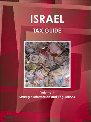 Israel Tax Guide Volume 1 Strategic Information and Regulations