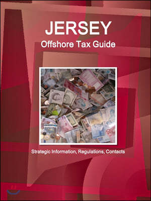 Jersey Offshore Tax Guide: Strategic Information, Regulations, Contacts