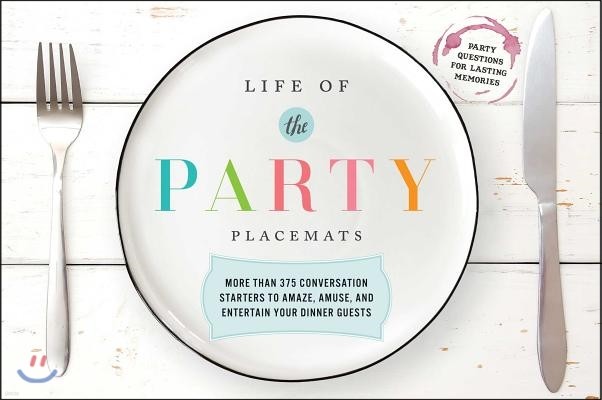 Life of the Party Placemats: More Than 375 Conversation Starters to Amaze, Amuse, and Entertain Your Dinner Guests