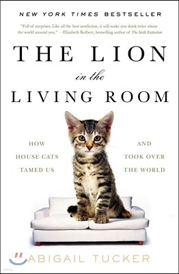 The Lion in the Living Room: How House Cats Tamed Us and Took Over the World