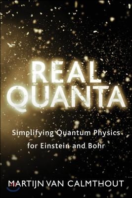 Real Quanta: Simplifying Quantum Physics for Einstein and Bohr