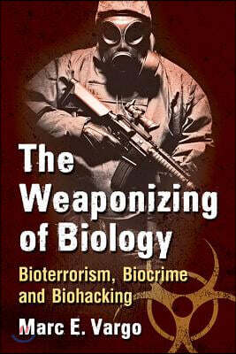 The Weaponizing of Biology: Bioterrorism, Biocrime and Biohacking - 예스24
