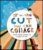 If You Can Cut, You Can Collage: From Paper Scraps to Works of Art