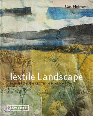 Textile Landscape: Painting with Cloth in Mixed Media