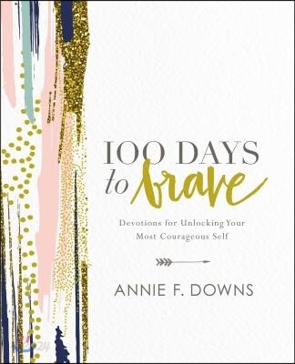 100 Days to Brave: Devotions for Unlocking Your Most Courageous Self (a 100-Day Devotional) - The Perfect Christian Graduation Gift to Celebrate Your