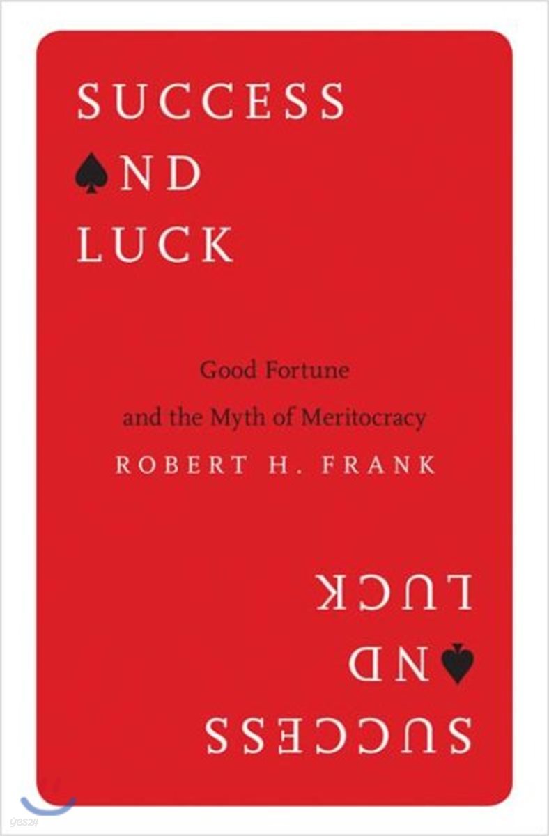 Success and Luck: Good Fortune and the Myth of Meritocracy