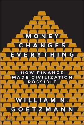 Money Changes Everything: How Finance Made Civilization Possible