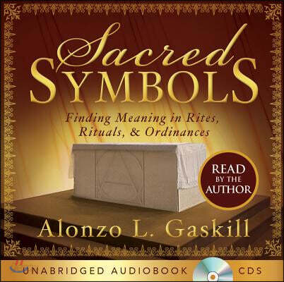 Sacred Symbols-Audiobook: Finding Meaning in Rites, Rituals, and Ordinances