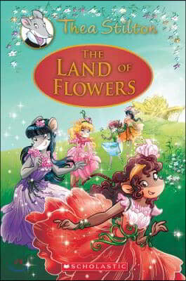 The Land of Flowers (Thea Stilton: Special Edition #6), 6: A Geronimo Stilton Adventure