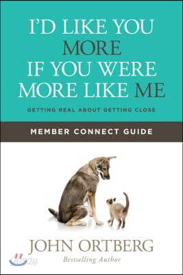 I'd Like You More If You Were More Like Me Member Connect Guide: Getting Real about Getting Close