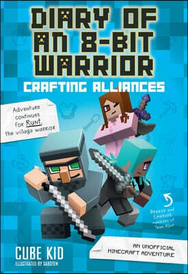 Diary of an 8-Bit Warrior: Crafting Alliances: An Unofficial Minecraft Adventure Volume 3