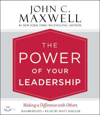 The Power of Your Leadership Lib/E: Making a Difference with Others