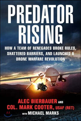Never Mind, We'll Do It Ourselves: The Inside Story of How a Team of Renegades Broke Rules, Shattered Barriers, and Launched a Drone Warfare Revolutio